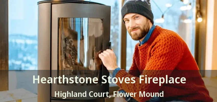 Hearthstone Stoves Fireplace Highland Court, Flower Mound - TX