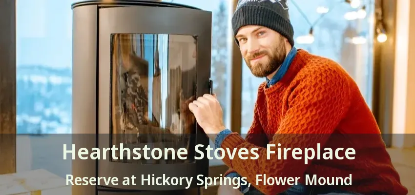Hearthstone Stoves Fireplace Reserve at Hickory Springs, Flower Mound - TX