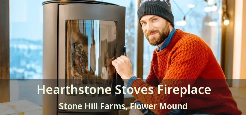 Hearthstone Stoves Fireplace Stone Hill Farms, Flower Mound - TX