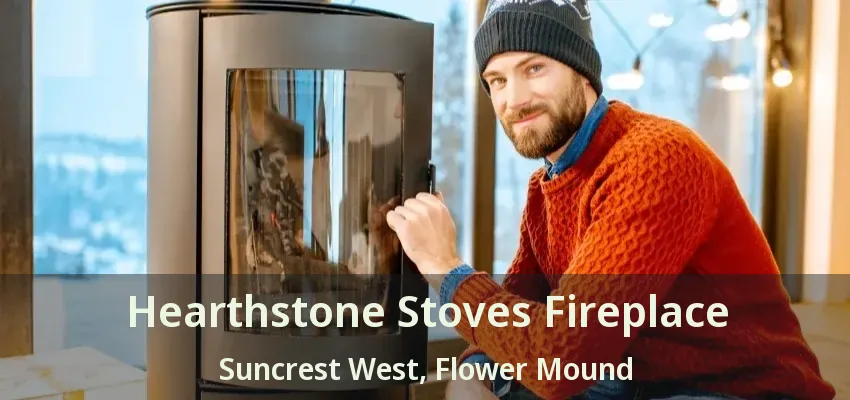 Hearthstone Stoves Fireplace Suncrest West, Flower Mound - TX