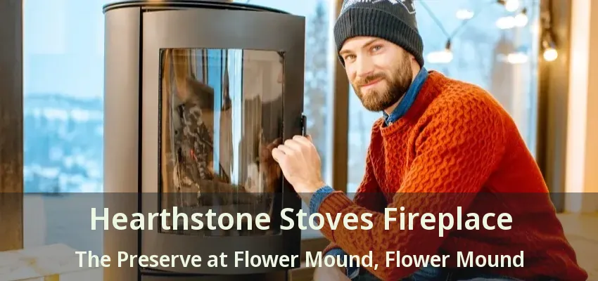 Hearthstone Stoves Fireplace The Preserve at Flower Mound, Flower Mound - TX