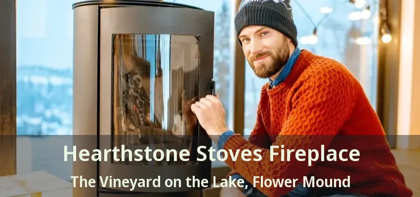 Hearthstone Stoves Fireplace The Vineyard on the Lake, Flower Mound - TX