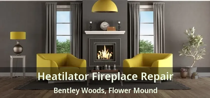 Heatilator Fireplace Repair Bentley Woods, Flower Mound - TX