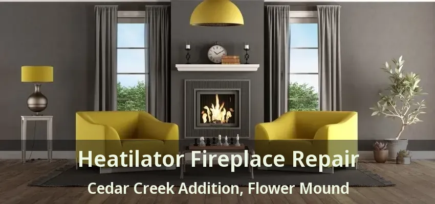 Heatilator Fireplace Repair Cedar Creek Addition, Flower Mound - TX