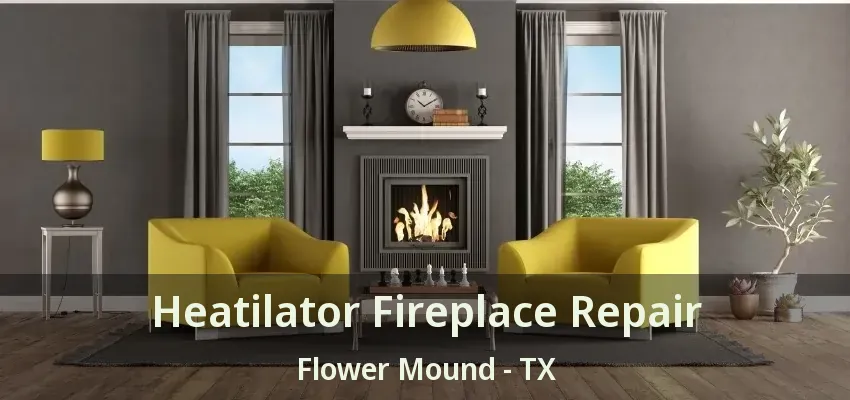 Heatilator Fireplace Repair Flower Mound - TX
