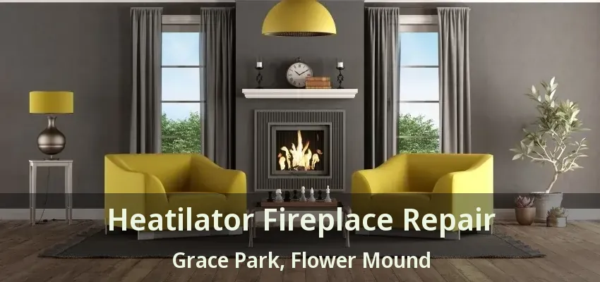 Heatilator Fireplace Repair Grace Park, Flower Mound - TX