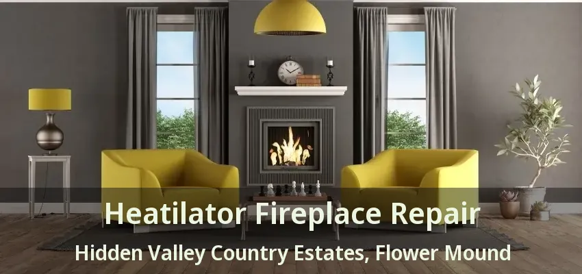 Heatilator Fireplace Repair Hidden Valley Country Estates, Flower Mound - TX