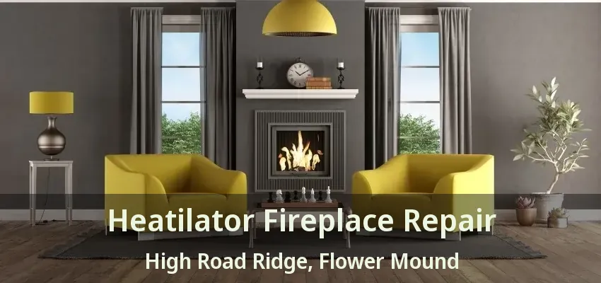 Heatilator Fireplace Repair High Road Ridge, Flower Mound - TX