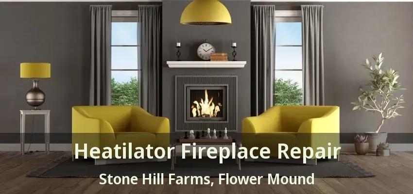 Heatilator Fireplace Repair Stone Hill Farms, Flower Mound - TX