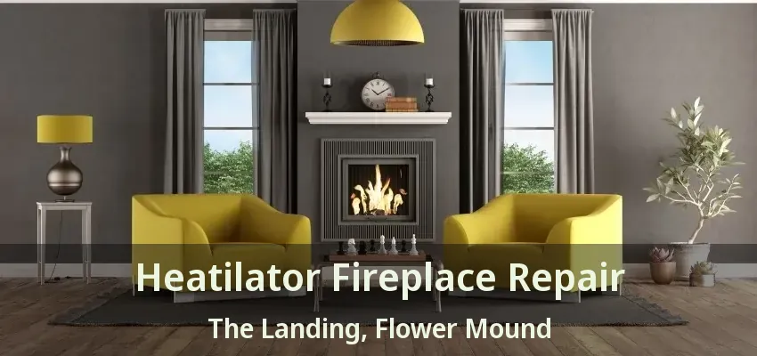 Heatilator Fireplace Repair The Landing, Flower Mound - TX