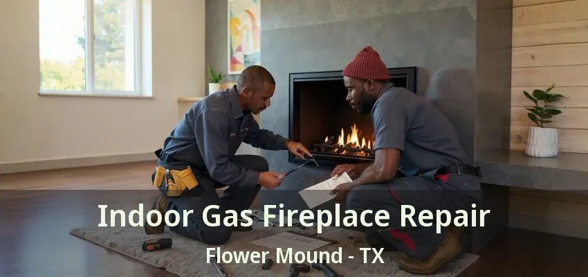 Indoor Gas Fireplace Repair Flower Mound - TX