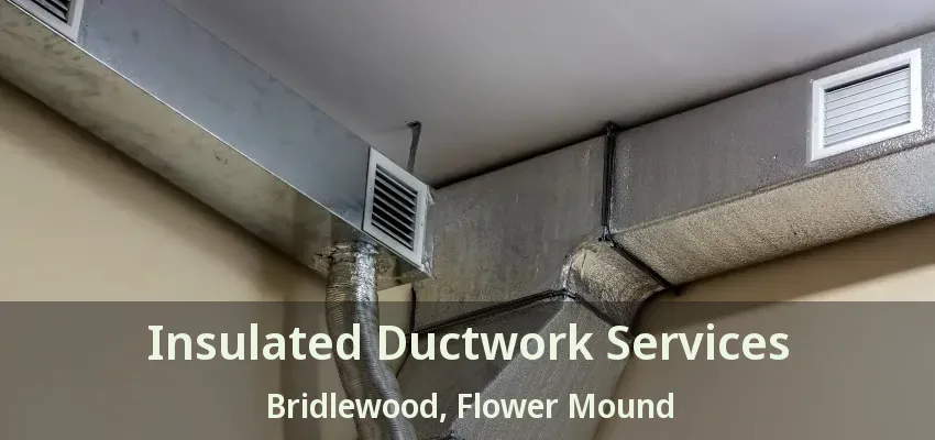 Insulated Ductwork Services Bridlewood, Flower Mound - TX