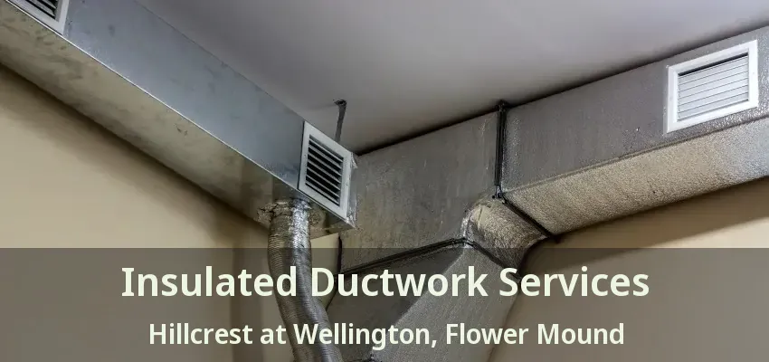 Insulated Ductwork Services Hillcrest at Wellington, Flower Mound - TX