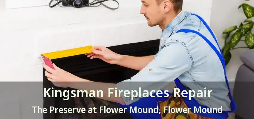 Kingsman Fireplaces Repair The Preserve at Flower Mound, Flower Mound - TX