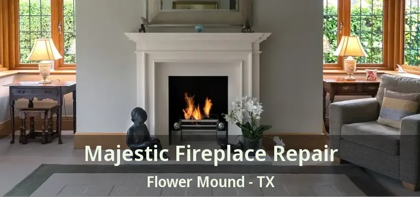 Majestic Fireplace Repair Flower Mound - TX