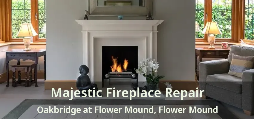 Majestic Fireplace Repair Oakbridge at Flower Mound, Flower Mound - TX