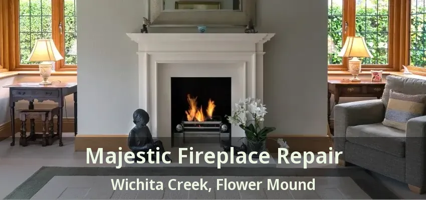Majestic Fireplace Repair Wichita Creek, Flower Mound - TX