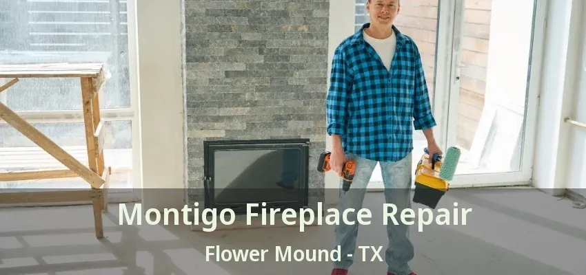 Montigo Fireplace Repair Flower Mound - TX