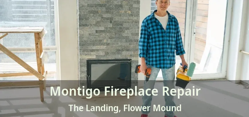 Montigo Fireplace Repair The Landing, Flower Mound - TX