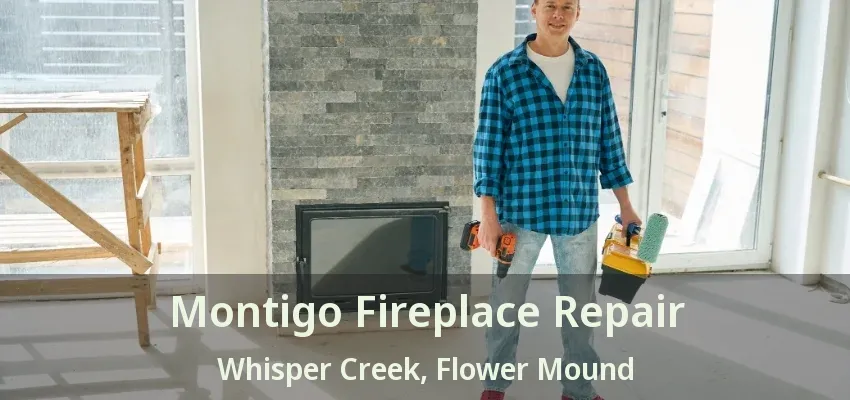 Montigo Fireplace Repair Whisper Creek, Flower Mound - TX