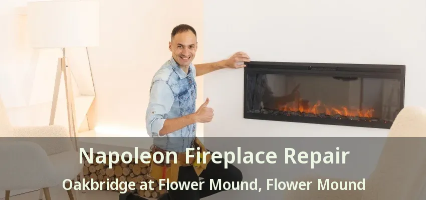 Napoleon Fireplace Repair Oakbridge at Flower Mound, Flower Mound - TX
