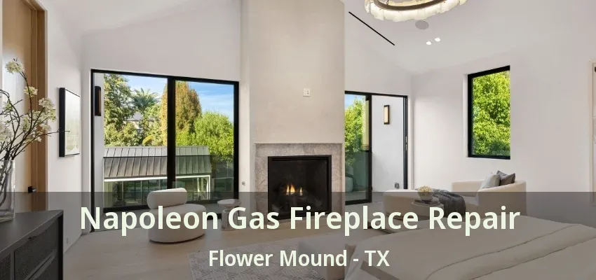 Napoleon Gas Fireplace Repair Flower Mound - TX