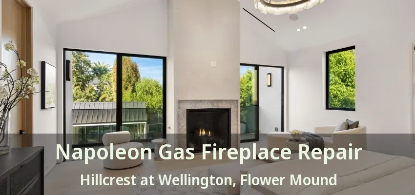 Napoleon Gas Fireplace Repair Hillcrest at Wellington, Flower Mound - TX