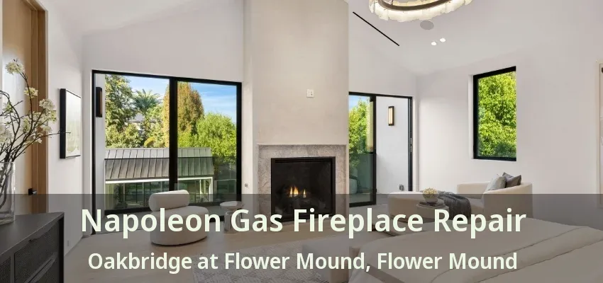 Napoleon Gas Fireplace Repair Oakbridge at Flower Mound, Flower Mound - TX