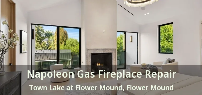 Napoleon Gas Fireplace Repair Town Lake at Flower Mound, Flower Mound - TX