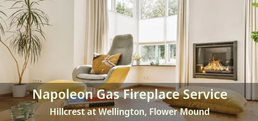 Napoleon Gas Fireplace Service Hillcrest at Wellington, Flower Mound - TX