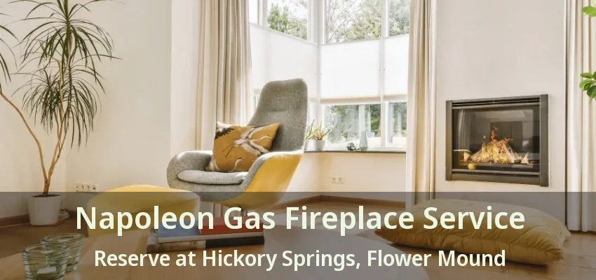 Napoleon Gas Fireplace Service Reserve at Hickory Springs, Flower Mound - TX