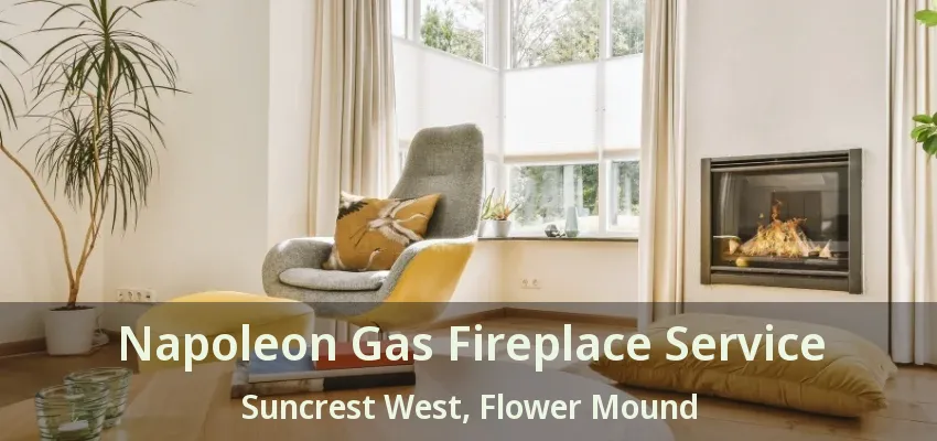 Napoleon Gas Fireplace Service Suncrest West, Flower Mound - TX