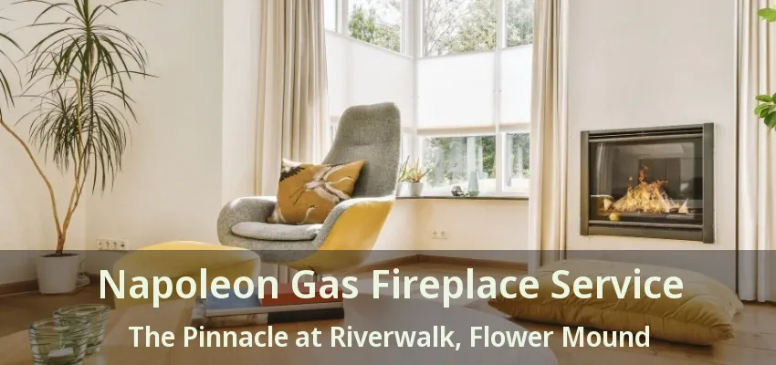 Napoleon Gas Fireplace Service The Pinnacle at Riverwalk, Flower Mound - TX