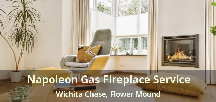 Napoleon Gas Fireplace Service Wichita Chase, Flower Mound - TX