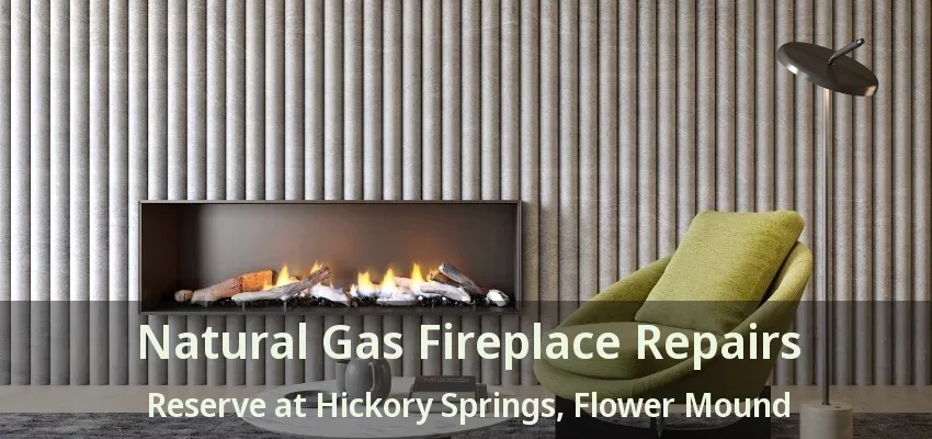 Natural Gas Fireplace Repairs Reserve at Hickory Springs, Flower Mound - TX