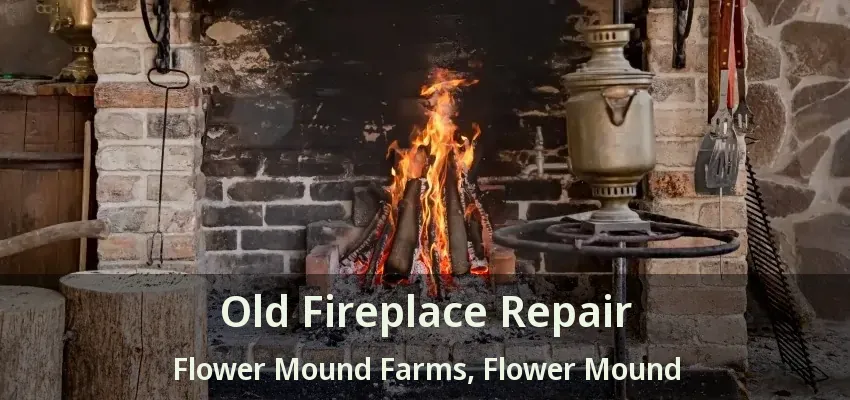 Old Fireplace Repair Flower Mound Farms, Flower Mound - TX