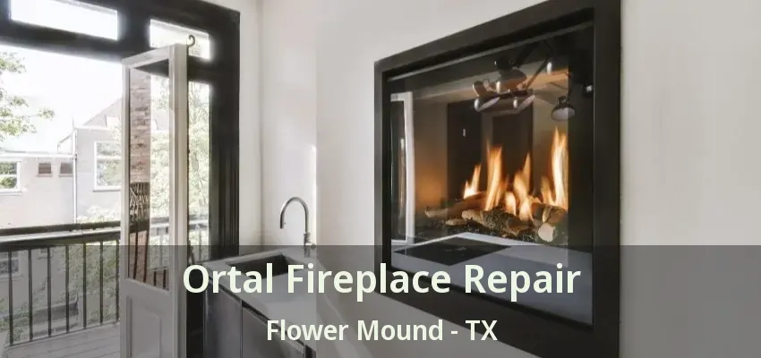 Ortal Fireplace Repair Flower Mound - TX