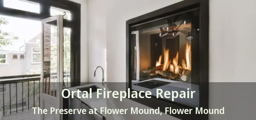 Ortal Fireplace Repair The Preserve at Flower Mound, Flower Mound - TX