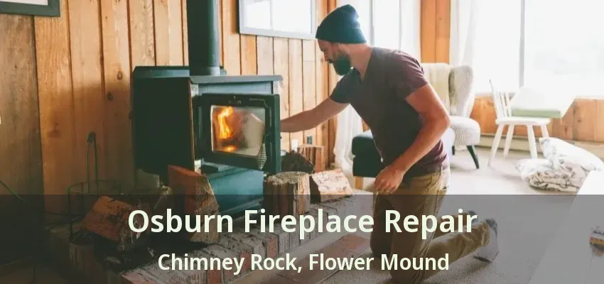Osburn Fireplace Repair Chimney Rock, Flower Mound - TX