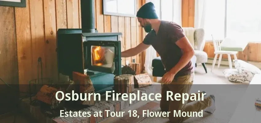 Osburn Fireplace Repair Estates at Tour 18, Flower Mound - TX