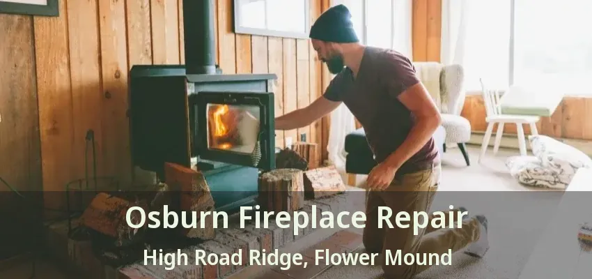 Osburn Fireplace Repair High Road Ridge, Flower Mound - TX