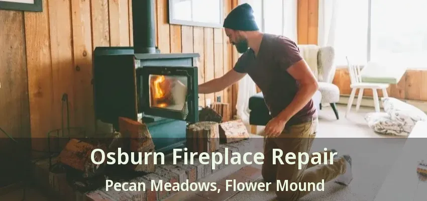 Osburn Fireplace Repair Pecan Meadows, Flower Mound - TX