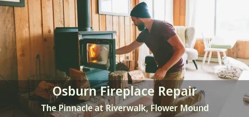 Osburn Fireplace Repair The Pinnacle at Riverwalk, Flower Mound - TX