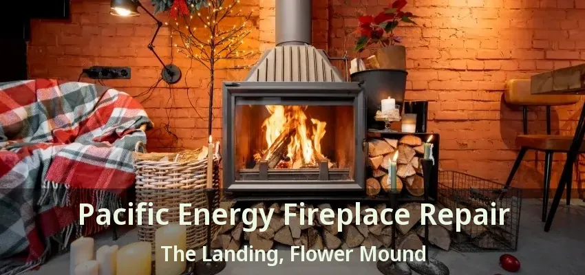 Pacific Energy Fireplace Repair The Landing, Flower Mound - TX