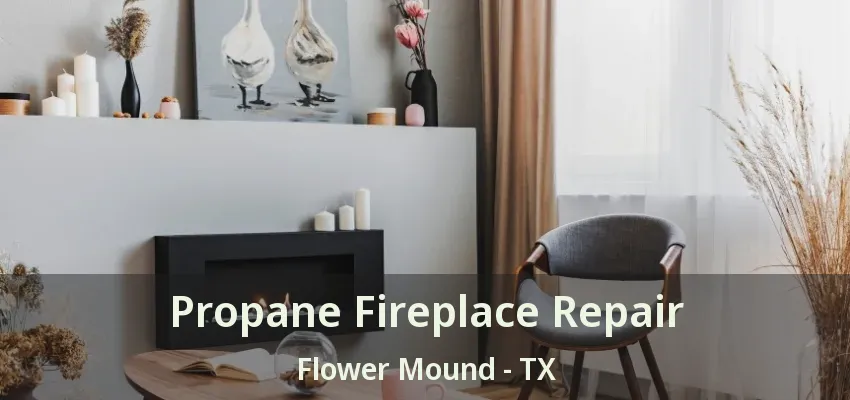 Propane Fireplace Repair Flower Mound - TX