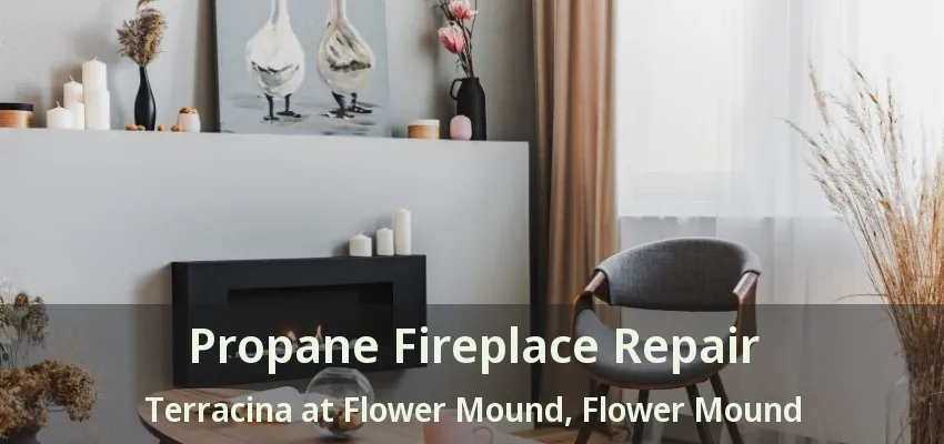 Propane Fireplace Repair Terracina at Flower Mound, Flower Mound - TX