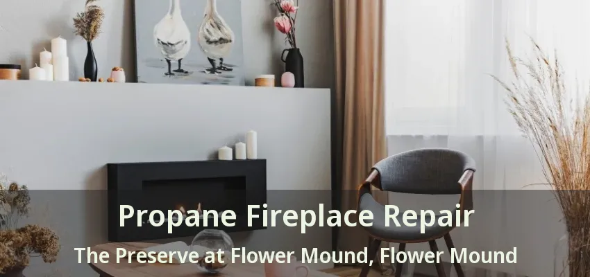 Propane Fireplace Repair The Preserve at Flower Mound, Flower Mound - TX