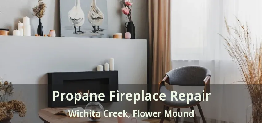 Propane Fireplace Repair Wichita Creek, Flower Mound - TX