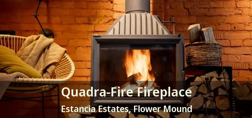 Quadra-Fire Fireplace Estancia Estates, Flower Mound - TX