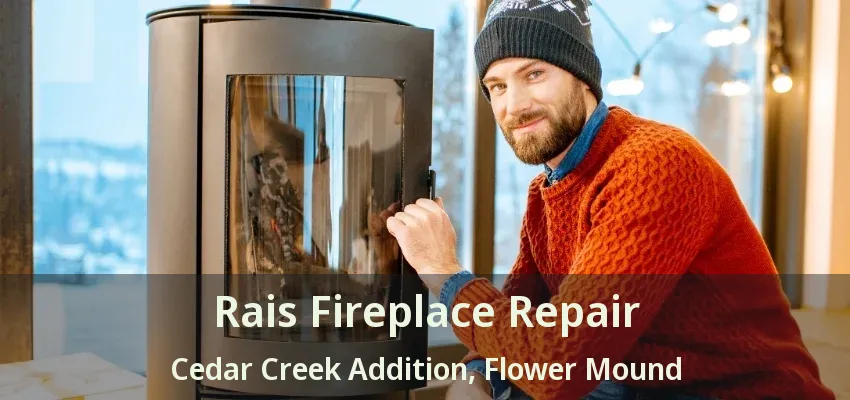 Rais Fireplace Repair Cedar Creek Addition, Flower Mound - TX